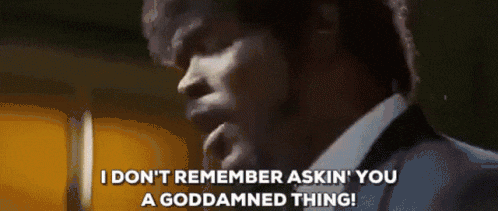 i-dont-remember-asking-you-pulp-fiction.gif