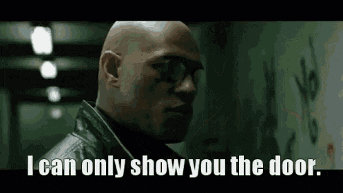 i-can-only-show-you-the-door-youre-the-one-that-has-to-walk-through-it.gif