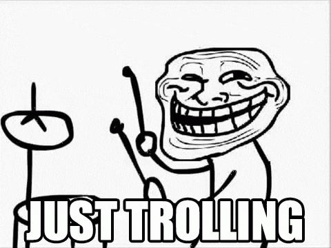 JustTrollingGIF.gif