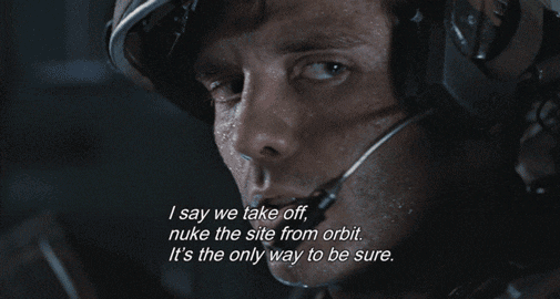 nuke it from orbit.gif